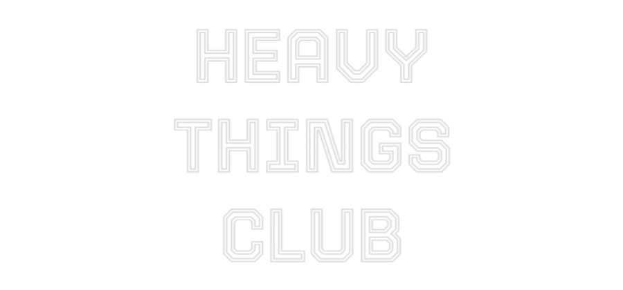 Custom LED Neon Sign: HEAVY
THINGS...