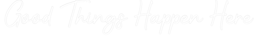 Custom LED Neon Sign: Good Things H...