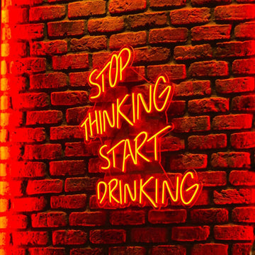 Stop thinking start drinking - Neonific